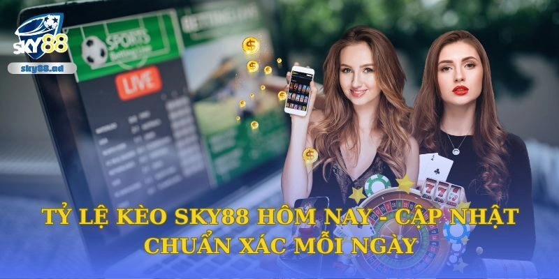 Tỷ Lệ Kèo Sky88 Hôm Nay - Cập Nhật Chuẩn Xác Mỗi Ngày